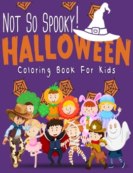 Not So Spooky Halloween Coloring Book For Kids: Funny Clowns , Vampires, Pumpkins , Cowboys to color for Girls and Boys to relax and enjoy coloring