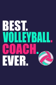 Best. Volleyball. Coach. Ever.: Blank Lined Notebook Journal: Volley Coach Gift For Mom Sister Dad Brother 6x9 | 110 Blank  Pages | Plain White Paper | Soft Cover Book