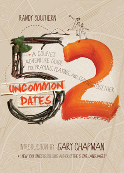 Paperback 52 Uncommon Dates: A Couple's Adventure Guide for Praying, Playing, and Staying Together Book