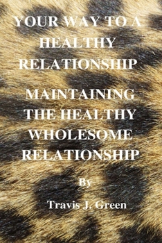 YOUR WAY TO A HEALTHY RELATIONSHIP: MAINTAINING THE HEALTHY WHOLESOME RELATIONSHIP