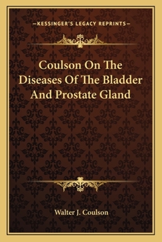 Coulson On The Diseases Of The Bladder And Prostate Gland