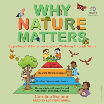 Why Nature Matters: Supporting Children's Learning and Wellbeing Through Nature