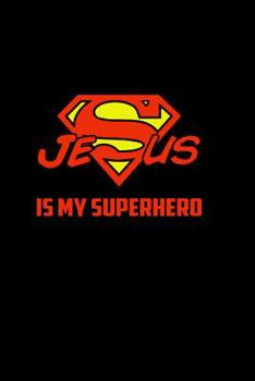 Jesus Is My Superhero: 6x9 Portable Christian Notebook with Christian Quote: Inspirational Gifts for Religious Men & Women (Christian Notebooks)