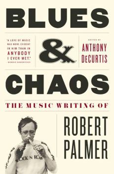 Hardcover Blues & Chaos: The Music Writing of Robert Palmer Book