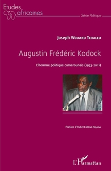 Augustin Frédéric Kodock: L'homme politique camerounais (1933-2011) (Études Africaines) (French Edition)