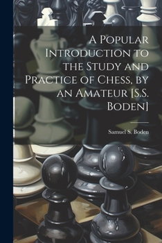 Paperback A Popular Introduction to the Study and Practice of Chess, by an Amateur [S.S. Boden] Book