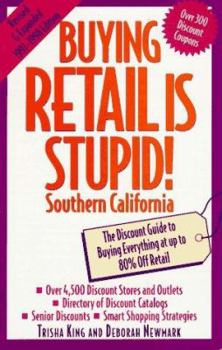 Paperback Buying Retail is Stupid!: Southern California: The Discount Guide to Buying Everything at Up to 80% Off Retail Book