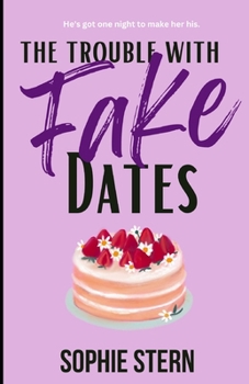The Trouble With Fake Dates: A Contemporary Fake Date Romance