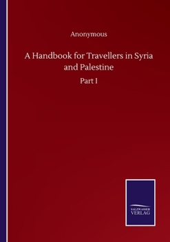 Paperback A Handbook for Travellers in Syria and Palestine: Part I Book