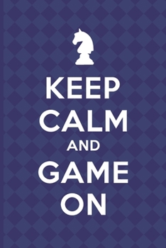 Paperback Keep Calm And Game On: Chess Scorebook Pad Sheets Paperback - Strategy Improvement Workbook- Chess Gifts Men Kids Adults Grandmaster Camp- Ma Book