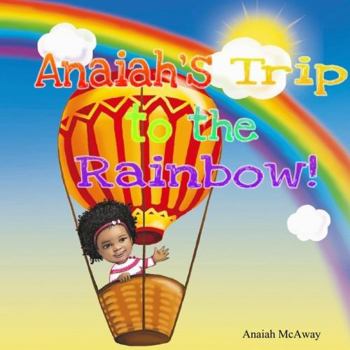 Paperback Anaiah's Trip To The Rainbow Book