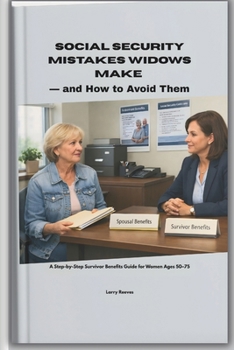 Paperback Social Security Mistakes Widows Make And How To Avoid Them: A Step-by-Step Survivor Benefits Guide for Women Ages 50-75 Book