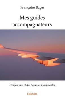 Paperback Mes guides accompagnateurs: Des femmes et des hommes inoubliables [French] Book