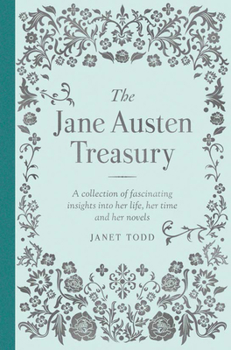 Hardcover The Jane Austen Treasury: A Collection of Fascinating Insights Into Her Life, Her Time and Her Novels Book