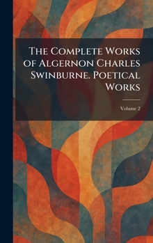 Hardcover The Complete Works of Algernon Charles Swinburne. Poetical Works Book