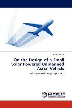 Paperback On the Design of a Small Solar Powered Unmanned Aerial Vehicle Book