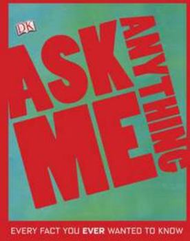 Hardcover Ask Me Anything: Every Fact You Ever Wanted to Know Book