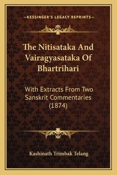 Paperback The Nitisataka And Vairagyasataka Of Bhartrihari: With Extracts From Two Sanskrit Commentaries (1874) Book
