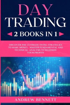 Paperback Day Trading: 2 Books in 1: Discover the Ultimate Swing Strategies to Make Money. Master Fundamental and Technical Analysis to Maxim Book