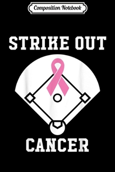 Composition Notebook: Breast Cancer Awareness - Strike Out Cancer Baseball  Journal/Notebook Blank Lined Ruled 6x9 100 Pages