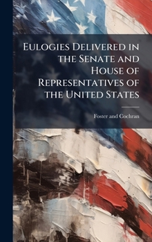 Hardcover Eulogies Delivered in the Senate and House of Representatives of the United States Book