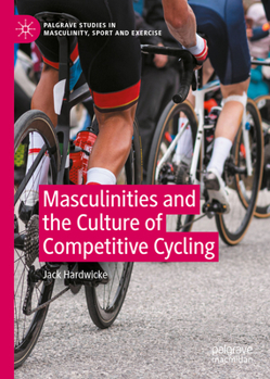 Hardcover Masculinities and the Culture of Competitive Cycling Book
