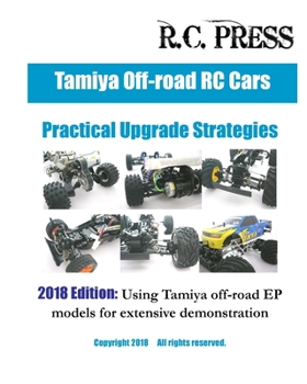 Paperback Tamiya Off-road RC Cars Practical Upgrade Strategies 2018 Edition: Using Tamiya off-road EP models for extensive demonstration Book