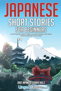 Japanese Short Stories for Beginners: 20 Captivating Short Stories to Learn Japanese & Grow Your Vocabulary the Fun Way! Vol. 2