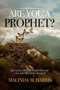 ARE YOU A PROPHET? TEACHER’S EDITION: ENCOURAGING YOU TO ANSWER THE CALL AND PREPARING TO SOAR.