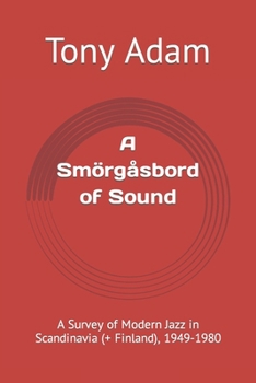 Paperback A Smörgåsbord of Sound: A Survey of Modern Jazz in Scandinavia (+ Finland), 1949-1980 Book