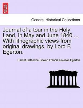 Paperback Journal of a Tour in the Holy Land, in May and June 1840 ... with Lithographic Views from Original Drawings, by Lord F. Egerton. Book