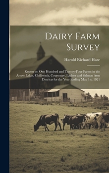Hardcover Dairy Farm Survey; Report on one Hundred and Twenty-four Farms in the Arrow Lakes, Chilliwack, Courtenay, Ladner and Salmon Arm Districts for the Year Book