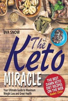 Paperback The Keto Miracle: The Best Damn Keto Diet Recipes on the Web: Keto Meal Plan, Ketosis Diet Cookbook, Easy Ketogenic Recipes Book