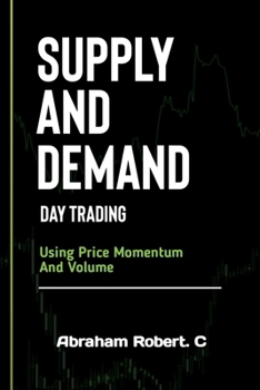 Paperback Supply And Demand Day Trading: Using Price Momentum And Volume Book