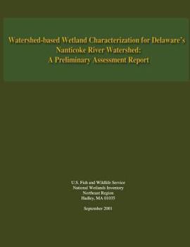 Paperback Watershed-based Wetland Characterization for Delaware's Nanticoke River Watershed: A Preliminary Assessment Report Book