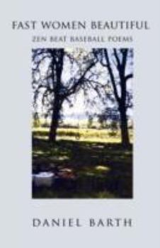 Paperback Fast Women Beautiful: Zen Beat Baseball Poems Book