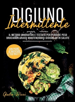 Hardcover Digiuno Intermittente: Il Metodo Innovativo e Testato per Perdere Peso Bruciando Grassi Mantenendosi Giovani ed In Salute [Italian] Book