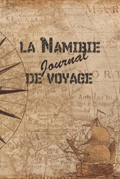 La Namibie Journal de Voyage: 6x9 Carnet de voyage I Journal de voyage avec instructions, Checklists et Bucketlists, cadeau parfait pour votre s�jour en Namibie et pour chaque voyageur.