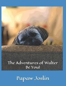 Paperback The Adventures of Walter - Be You! Book