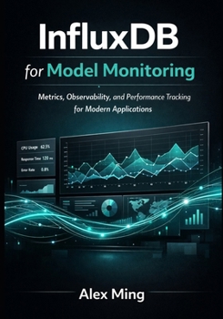 InfluxDB for Model Monitoring: Metrics, Observability, and Performance Tracking for Modern Applications