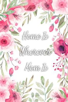Home Is Wherever Mom Is: Gag Gift for Fun Moms