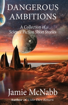 Paperback Dangerous Ambitions: A Collection of Science Fiction Short Stories Book