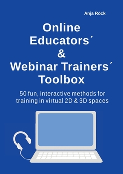 Paperback Online Educators´ & Webinar Trainers´ Toolbox: 50 fun, interactive methods for training in virtual 2D & 3D spaces Book