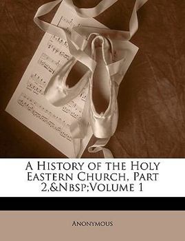 Paperback A History of the Holy Eastern Church, Part 2, volume 1 Book