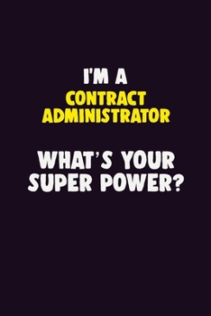 Paperback I'M A Contract Administrator, What's Your Super Power?: 6X9 120 pages Career Notebook Unlined Writing Journal Book