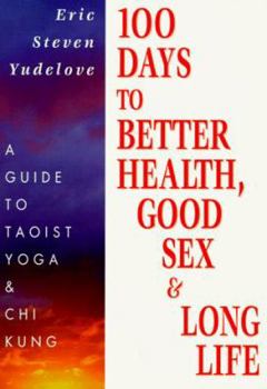 Paperback 100 Days to Better Health, Good Sex & Long Life: A Guide to Taoist Yoga & Chi Kung Book