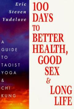 Paperback 100 Days to Better Health, Good Sex & Long Life: A guide to Taoist Yoga & Chi Kung Book