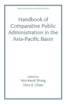 Handbook of Comparative Public Administration in the Asia-Patific Basin (Public Administration and Public Policy)
