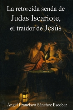 Paperback La Retorcida Senda de Judas Iscariote, El Traidor de Jesús [Spanish] Book