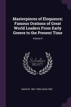 Paperback Masterpieces of Eloquence; Famous Orations of Great World Leaders From Early Greece to the Present Time; Volume 9 Book